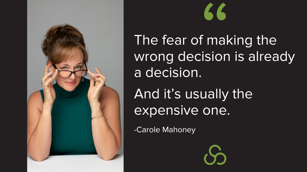 Quote: Your fear of making the wrong decision is the wrong decision.