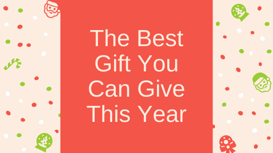 The Best Gift You Can Give This Year