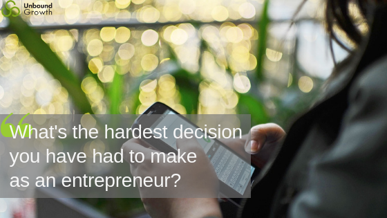 Whats the hardest decision youve had to make as an entrepreneur_