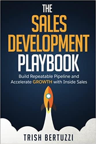 The Sales Development Playbook Build Repeatable Pipeline and Accelerate Growth with Inside Sales